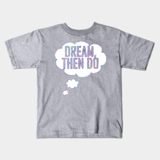 Dream Then Do Kids T-Shirt